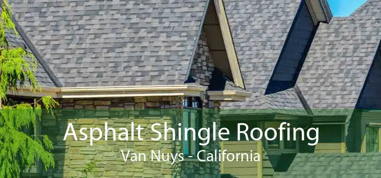 Asphalt Shingle Roofing Van Nuys - California